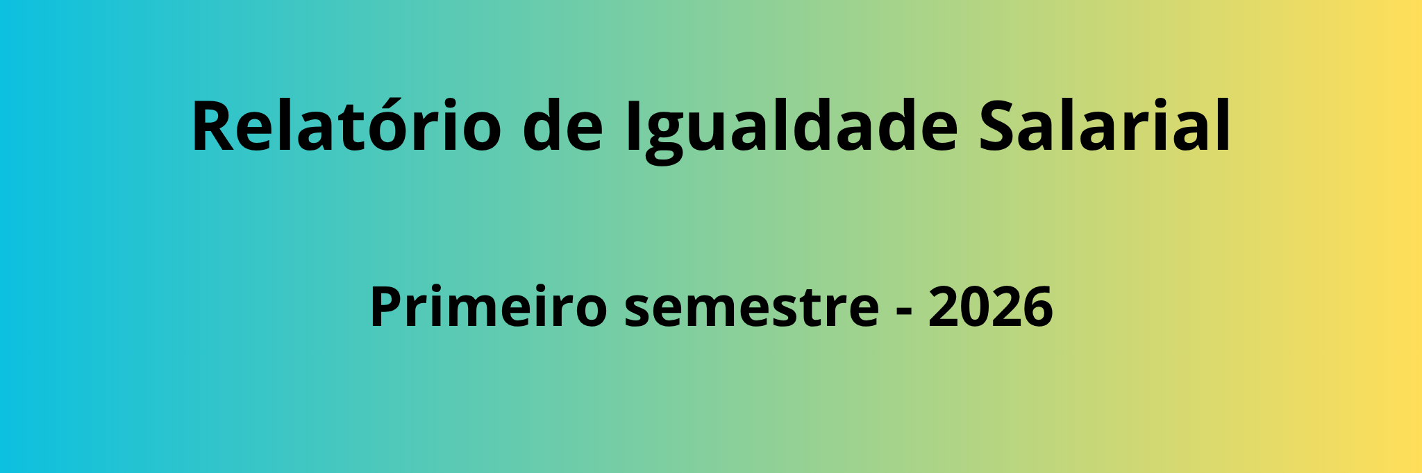 Relatório de Igualdade Salarial - Primeiro Semestre de 2026